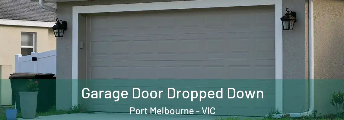 Garage Door Dropped Down Port Melbourne - VIC