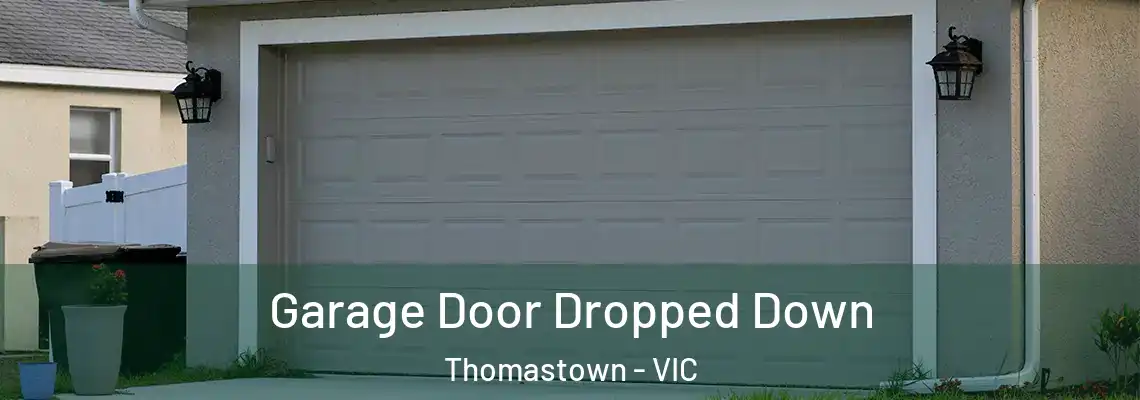 Garage Door Dropped Down Thomastown - VIC