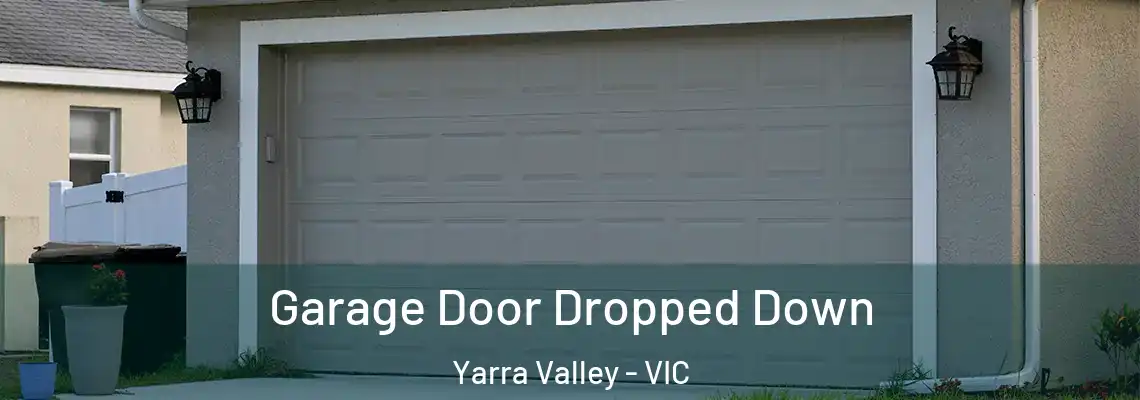 Garage Door Dropped Down Yarra Valley - VIC