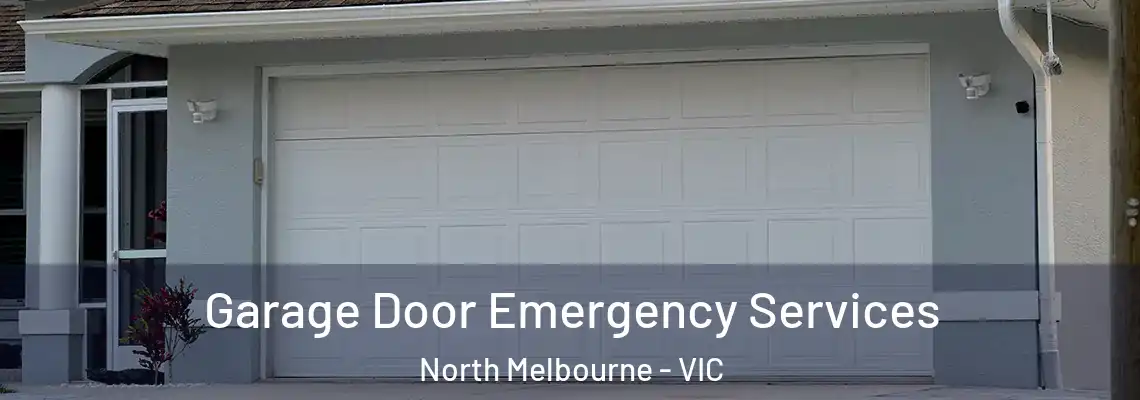 Garage Door Emergency Services North Melbourne - VIC