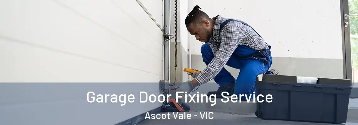 Garage Door Fixing Service Ascot Vale - VIC