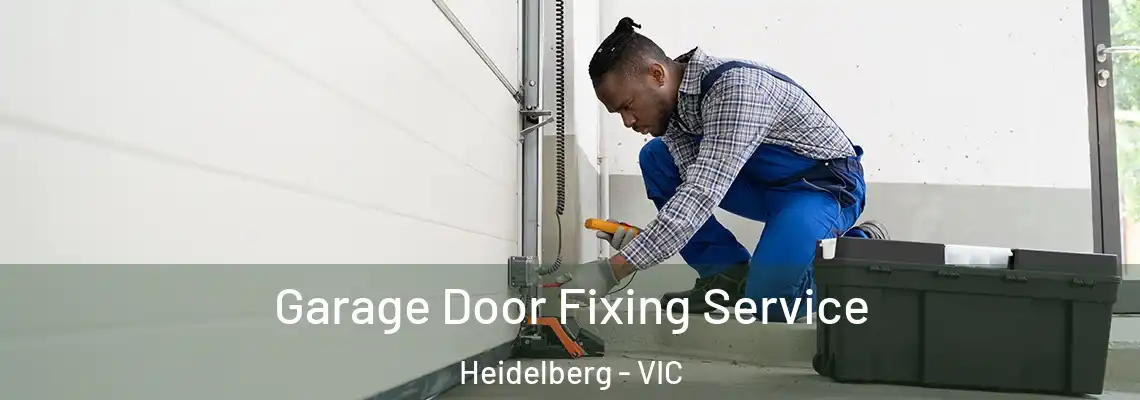 Garage Door Fixing Service Heidelberg - VIC
