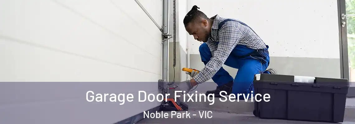 Garage Door Fixing Service Noble Park - VIC