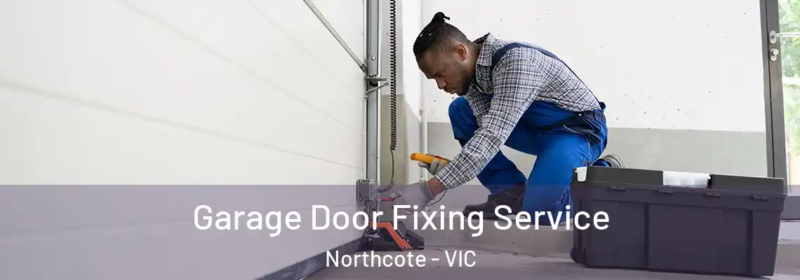  Garage Door Fixing Service Northcote - VIC