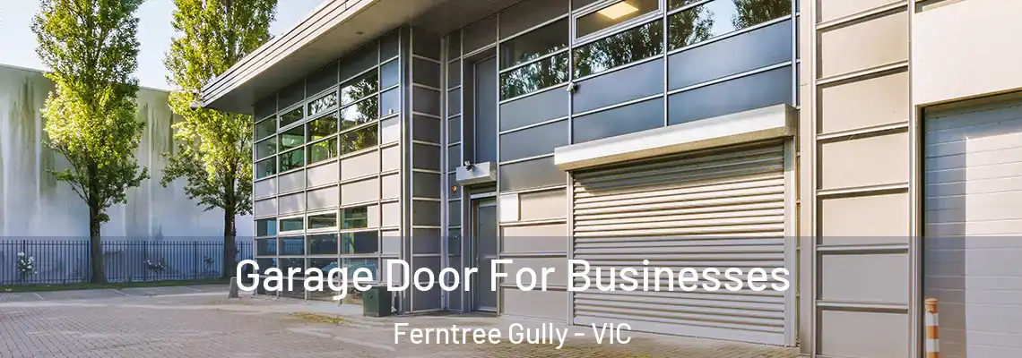 Garage Door For Businesses Ferntree Gully - VIC