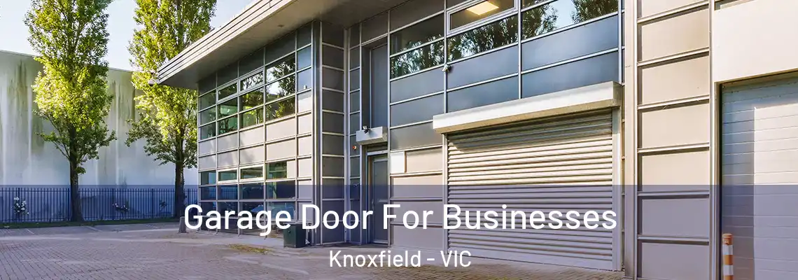Garage Door For Businesses Knoxfield - VIC