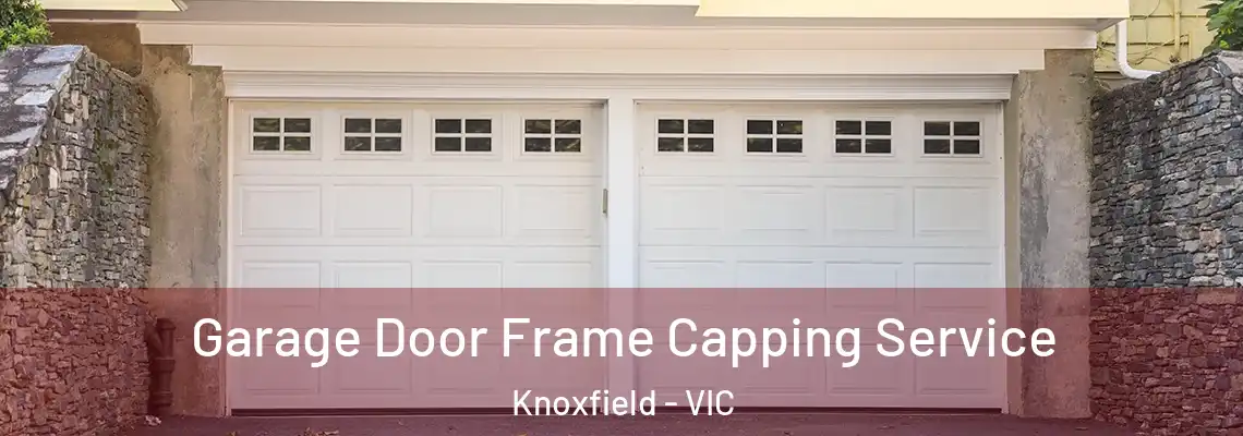 Garage Door Frame Capping Service Knoxfield - VIC