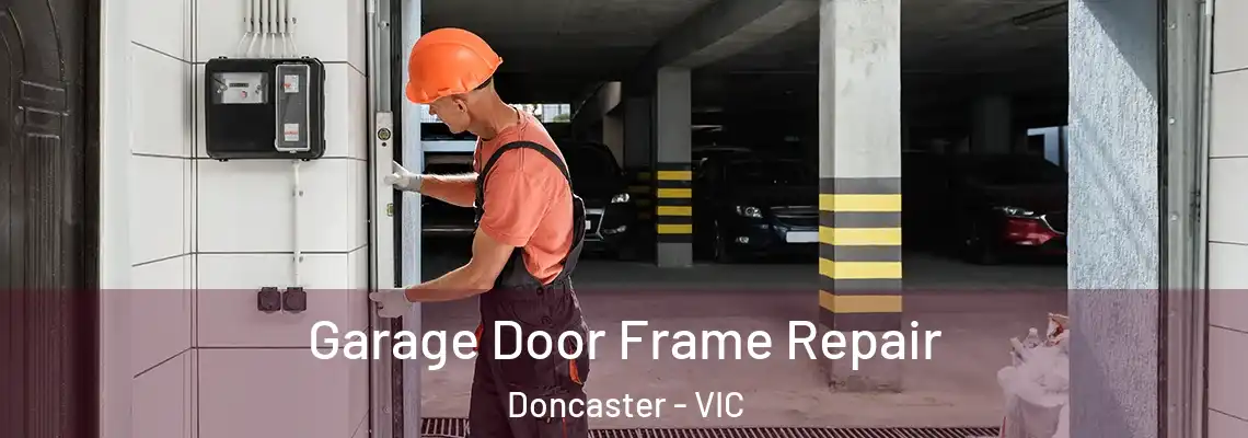 Garage Door Frame Repair Doncaster - VIC