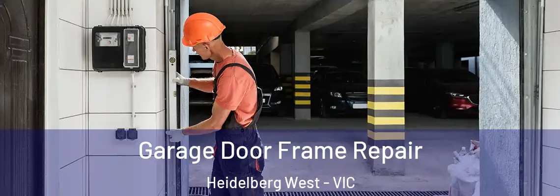 Garage Door Frame Repair Heidelberg West - VIC