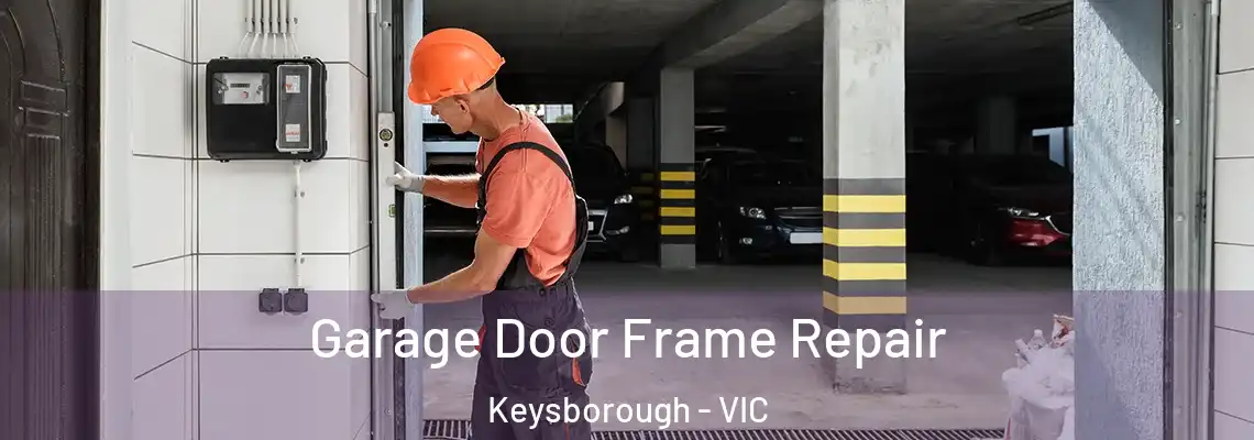 Garage Door Frame Repair Keysborough - VIC