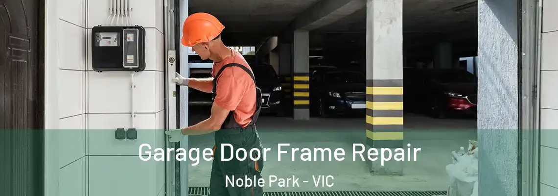 Garage Door Frame Repair Noble Park - VIC