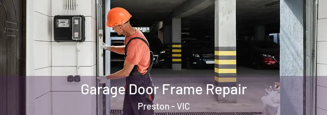 Garage Door Frame Repair Preston - VIC