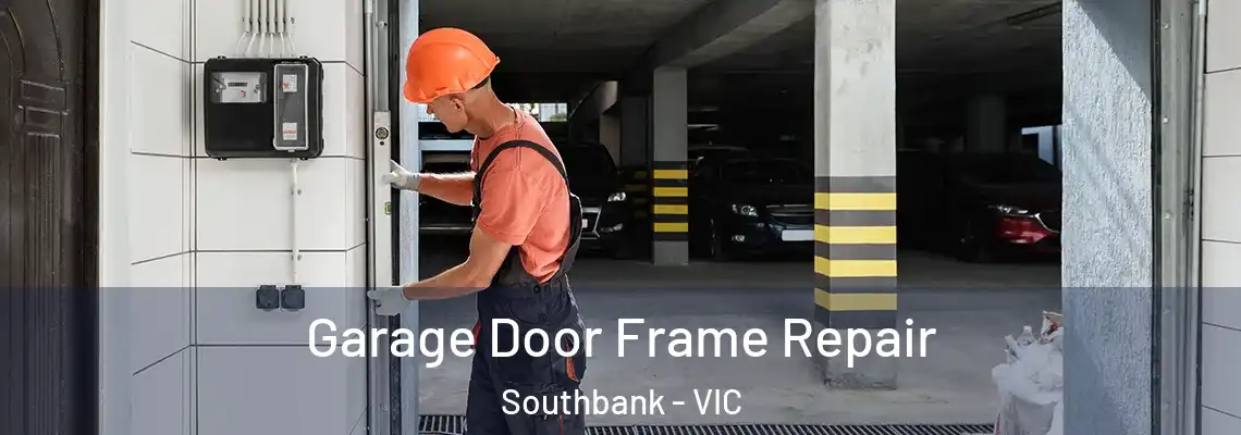 Garage Door Frame Repair Southbank - VIC