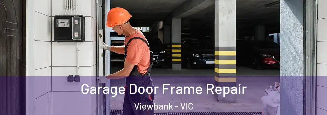 Garage Door Frame Repair Viewbank - VIC