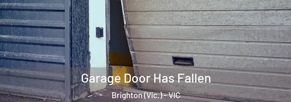 Garage Door Has Fallen Brighton (Vic.) - VIC