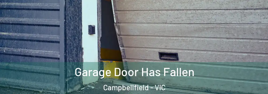 Garage Door Has Fallen Campbellfield - VIC