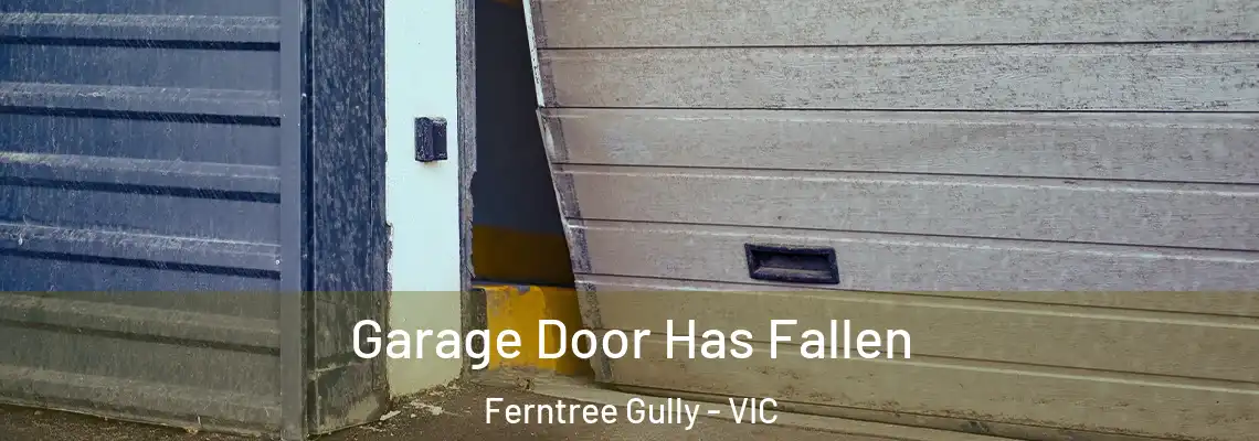 Garage Door Has Fallen Ferntree Gully - VIC