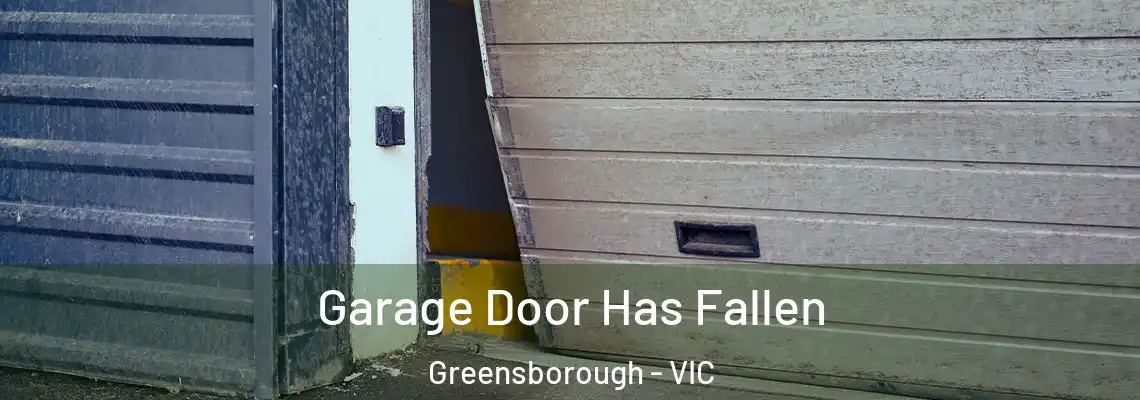  Garage Door Has Fallen Greensborough - VIC