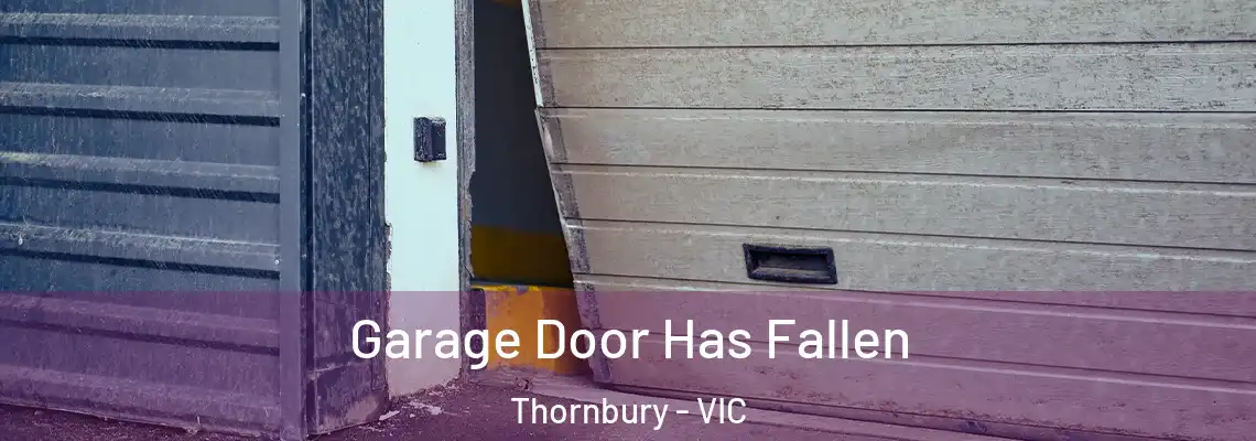 Garage Door Has Fallen Thornbury - VIC