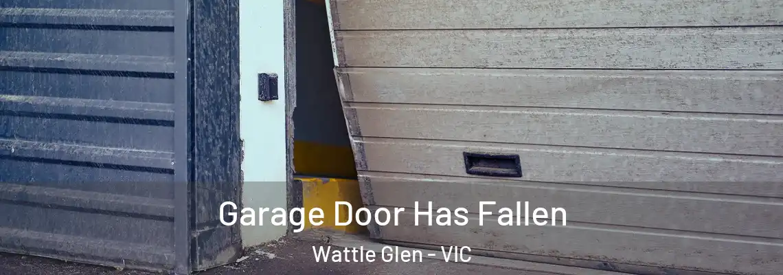 Garage Door Has Fallen Wattle Glen - VIC