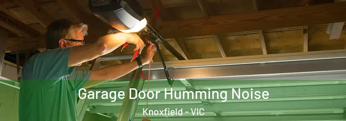 Garage Door Humming Noise Knoxfield - VIC