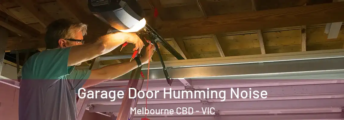 Garage Door Humming Noise Melbourne CBD - VIC