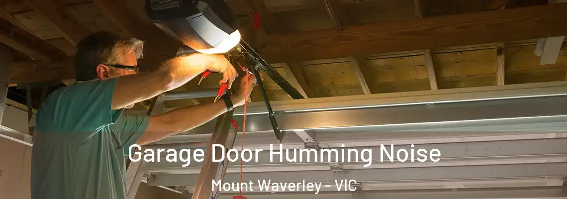 Garage Door Humming Noise Mount Waverley - VIC