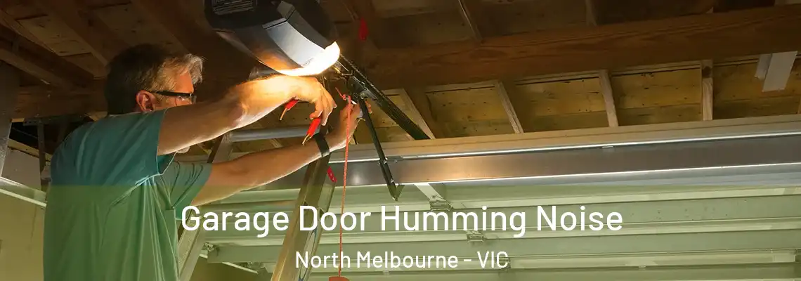 Garage Door Humming Noise North Melbourne - VIC