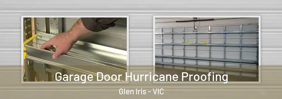 Garage Door Hurricane Proofing Glen Iris - VIC