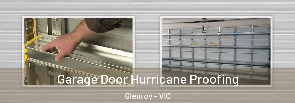 Garage Door Hurricane Proofing Glenroy - VIC