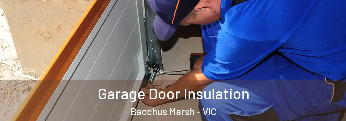Garage Door Insulation Bacchus Marsh - VIC