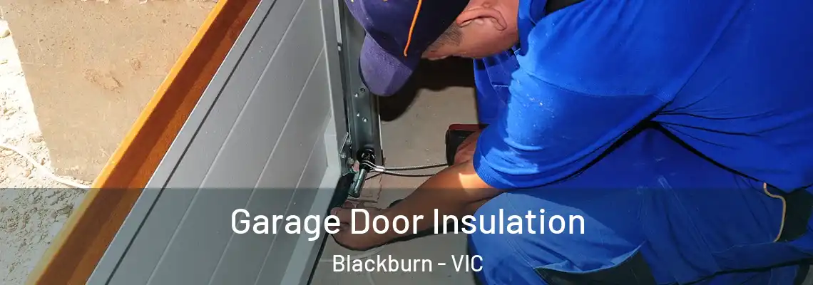 Garage Door Insulation Blackburn - VIC