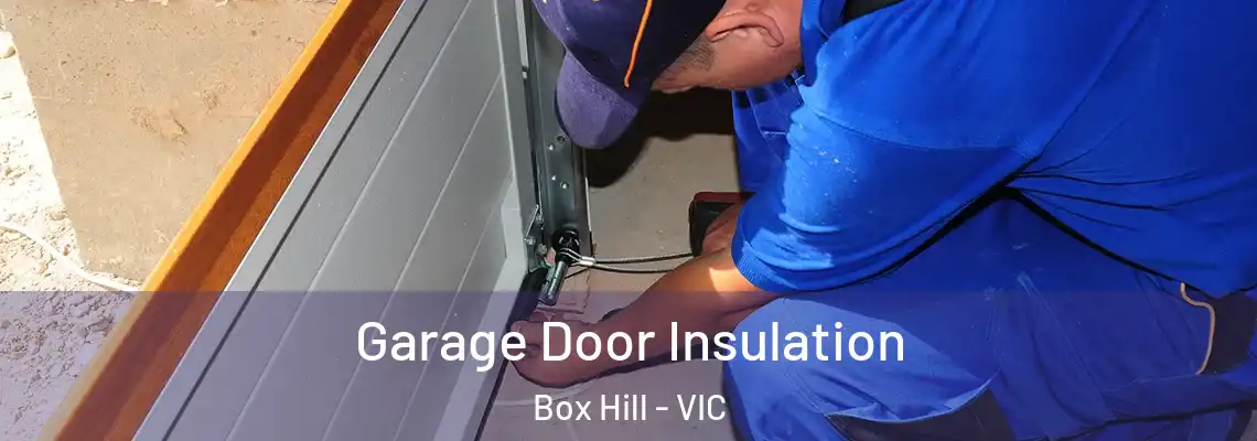 Garage Door Insulation Box Hill - VIC