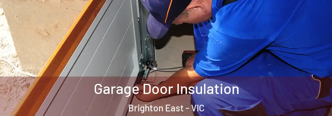 Garage Door Insulation Brighton East - VIC