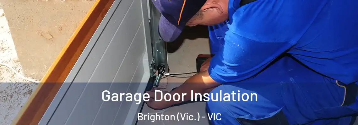 Garage Door Insulation Brighton (Vic.) - VIC