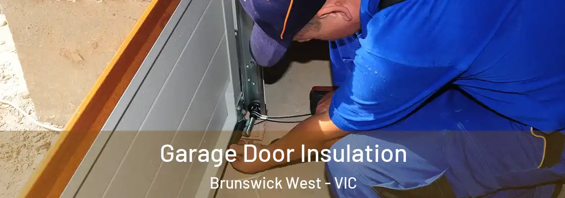 Garage Door Insulation Brunswick West - VIC