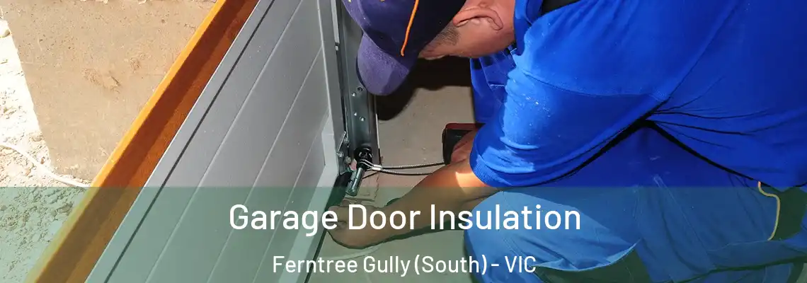 Garage Door Insulation Ferntree Gully (South) - VIC