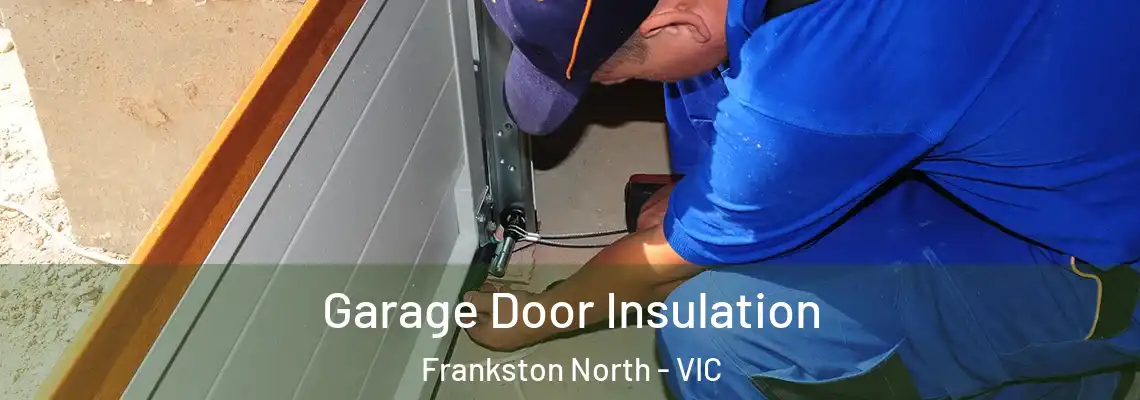 Garage Door Insulation Frankston North - VIC