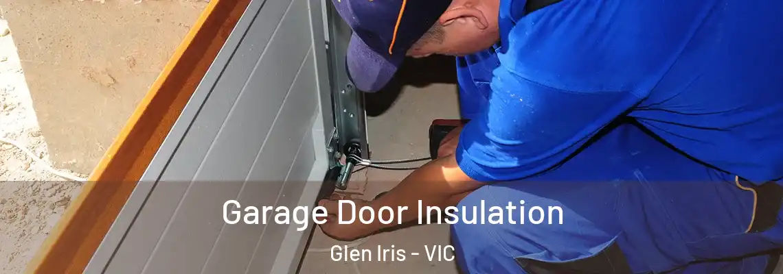 Garage Door Insulation Glen Iris - VIC