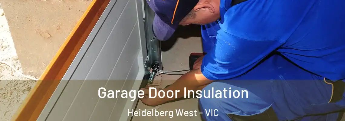 Garage Door Insulation Heidelberg West - VIC