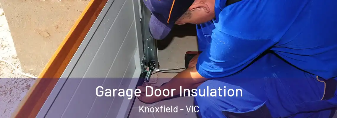 Garage Door Insulation Knoxfield - VIC
