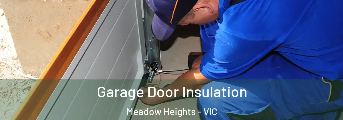 Garage Door Insulation Meadow Heights - VIC