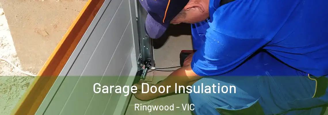 Garage Door Insulation Ringwood - VIC
