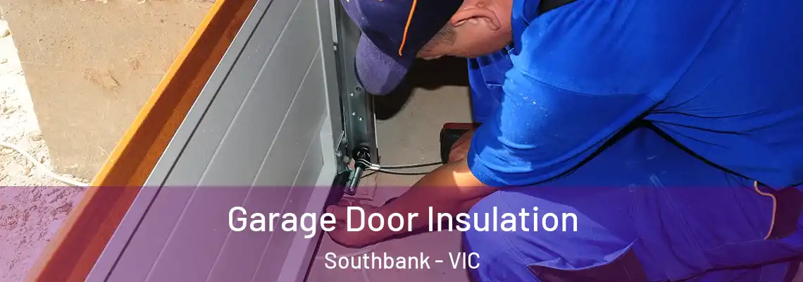 Garage Door Insulation Southbank - VIC