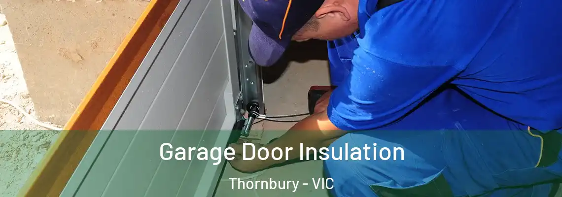 Garage Door Insulation Thornbury - VIC