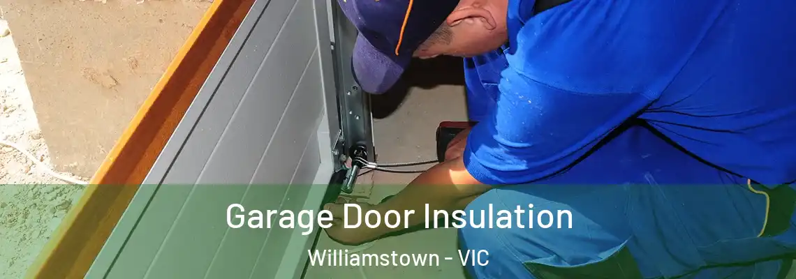 Garage Door Insulation Williamstown - VIC