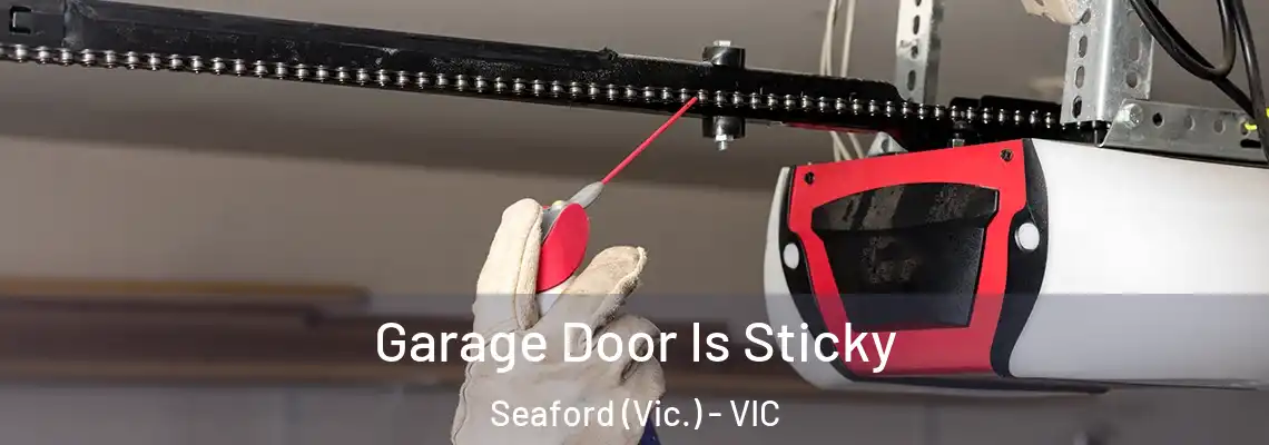 Garage Door Is Sticky Seaford (Vic.) - VIC
