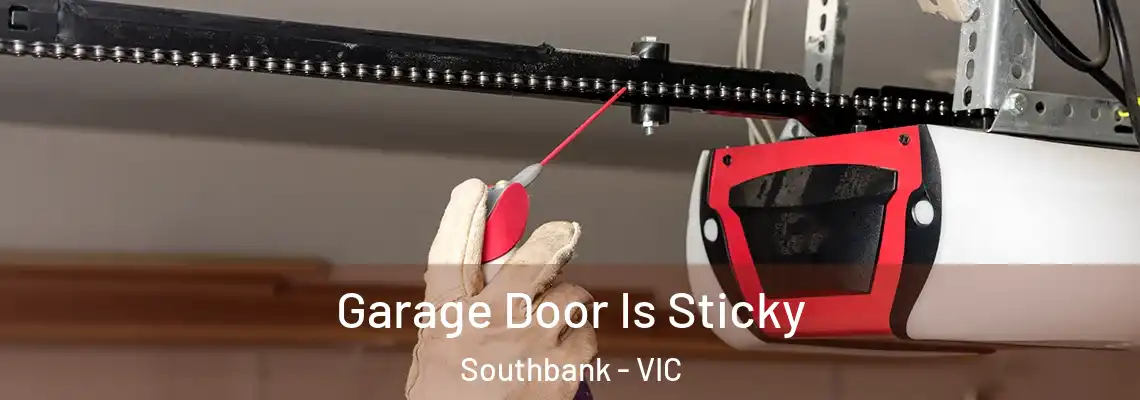 Garage Door Is Sticky Southbank - VIC