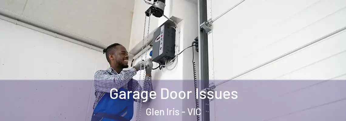 Garage Door Issues Glen Iris - VIC