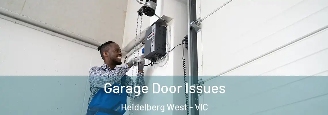 Garage Door Issues Heidelberg West - VIC